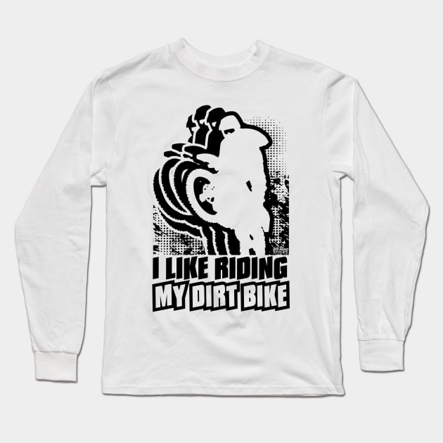 I Like Riding My Dirtbike Long Sleeve T-Shirt by OffRoadStyles